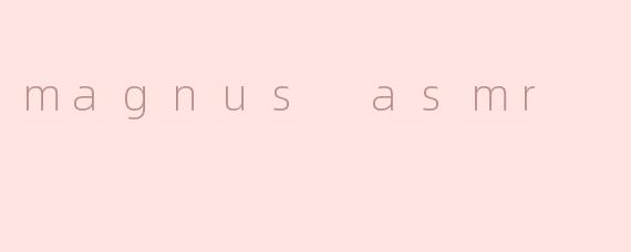magnus asmr